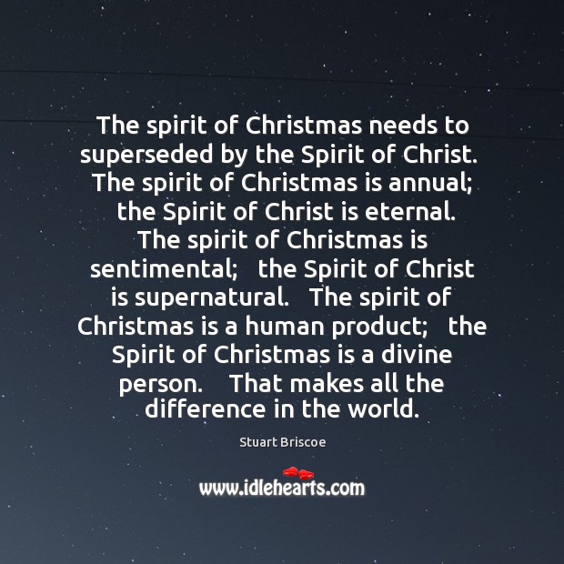 The spirit of Christmas needs to superseded by the Spirit of Christ. Stuart Briscoe Picture Quote