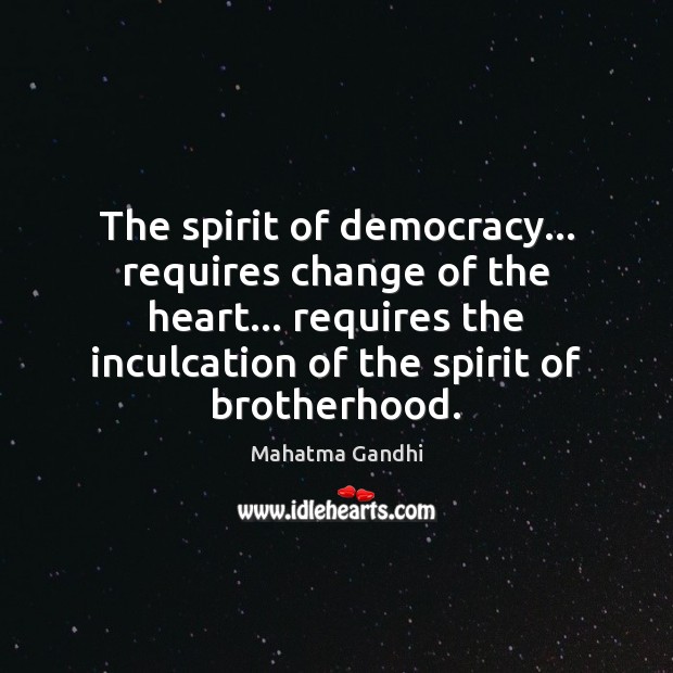 The spirit of democracy… requires change of the heart… requires the inculcation Image