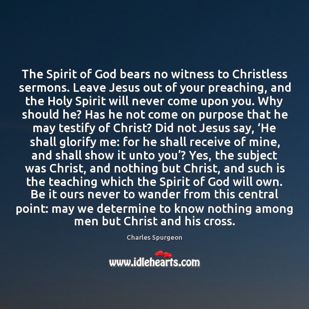 The Spirit of God bears no witness to Christless sermons. Leave Jesus Image