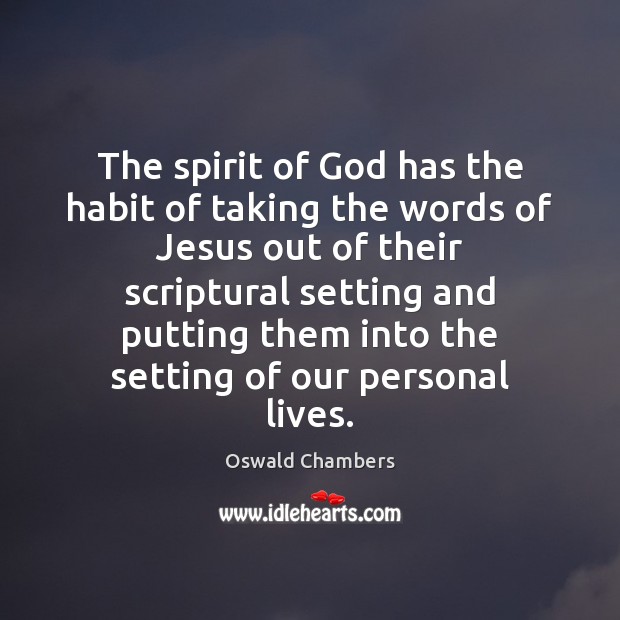 The spirit of God has the habit of taking the words of Oswald Chambers Picture Quote