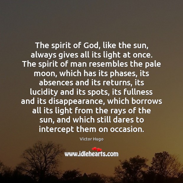 The spirit of God, like the sun, always gives all its light Victor Hugo Picture Quote