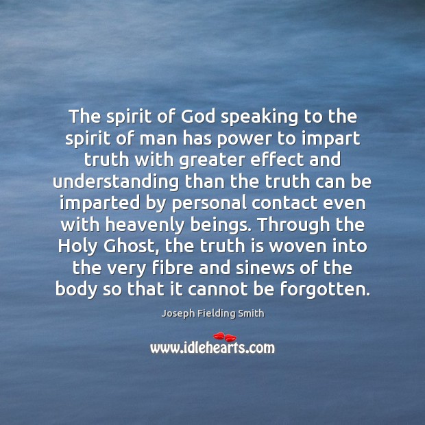 The spirit of God speaking to the spirit of man has power Joseph Fielding Smith Picture Quote