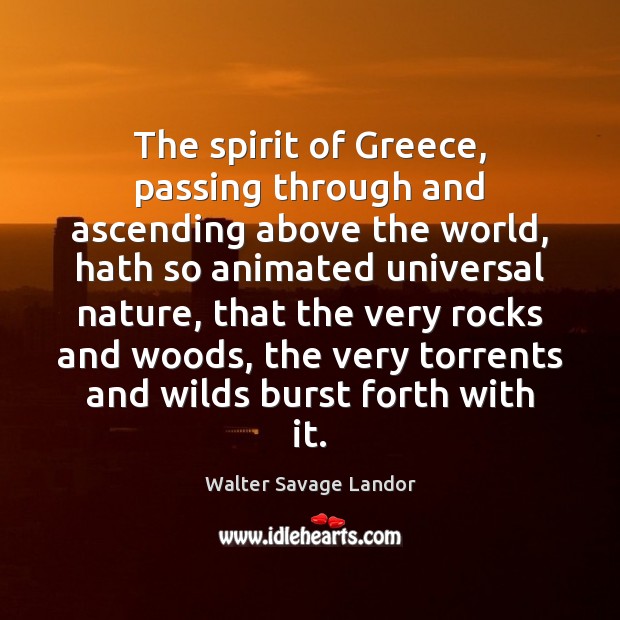 The spirit of Greece, passing through and ascending above the world, hath Image