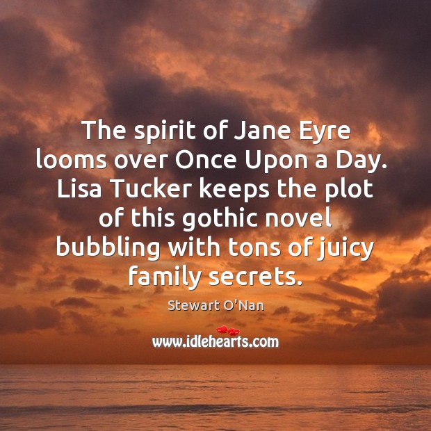 The spirit of Jane Eyre looms over Once Upon a Day.  Lisa Stewart O’Nan Picture Quote