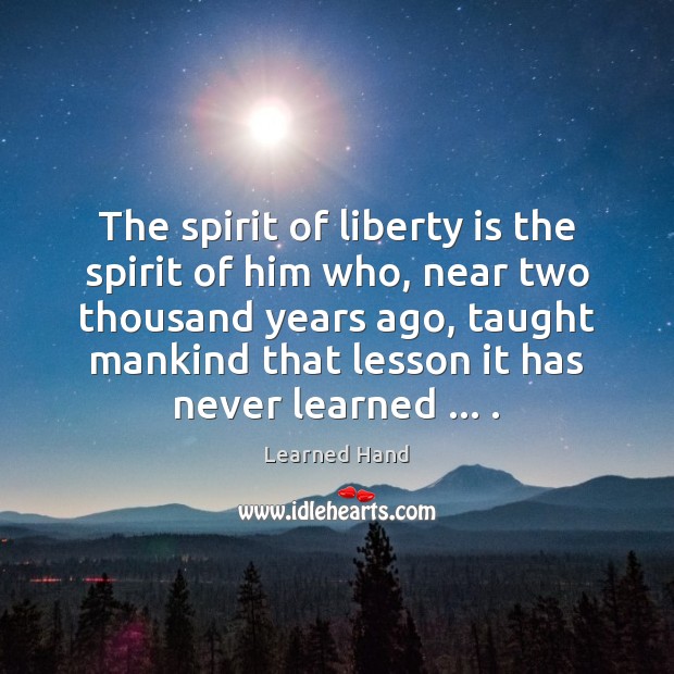 The spirit of liberty is the spirit of him who, near two Learned Hand Picture Quote
