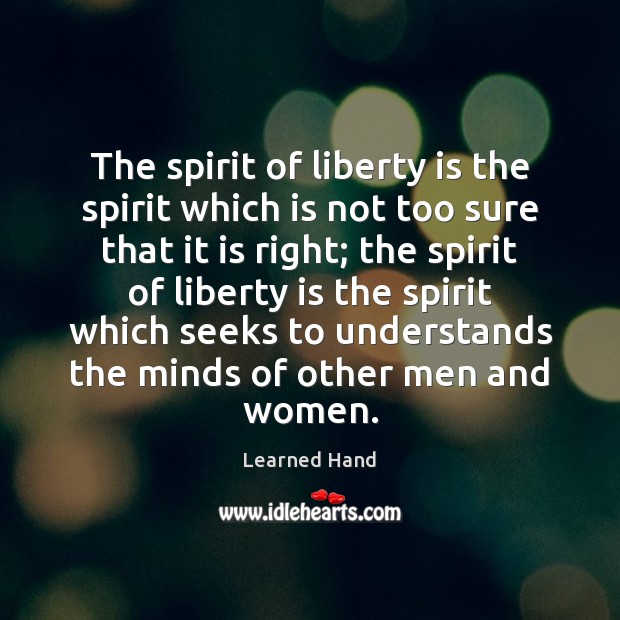 The spirit of liberty is the spirit which is not too sure Learned Hand Picture Quote