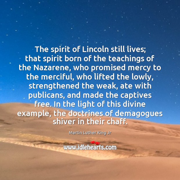 The spirit of Lincoln still lives; that spirit born of the teachings Image