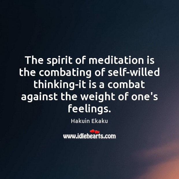 The spirit of meditation is the combating of self-willed thinking-it is a Image