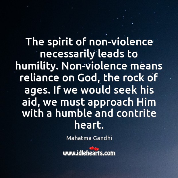 The spirit of non-violence necessarily leads to humility. Non-violence means reliance on Humility Quotes Image