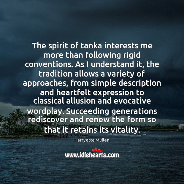 The spirit of tanka interests me more than following rigid conventions. As Harryette Mullen Picture Quote