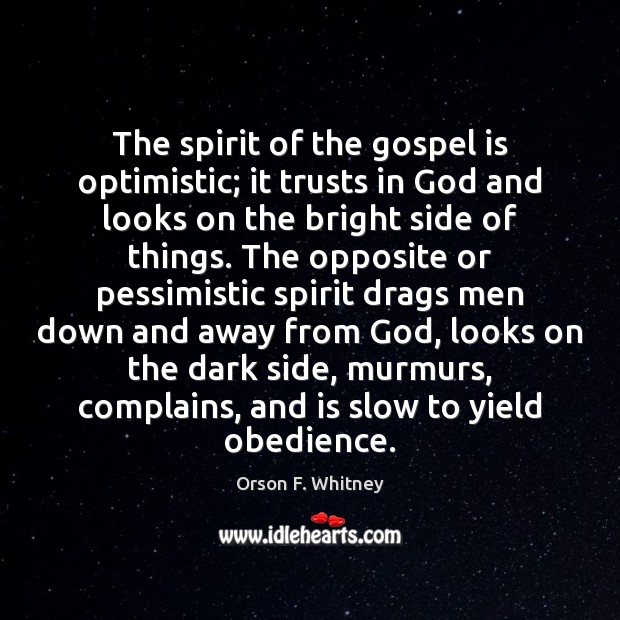 The spirit of the gospel is optimistic; it trusts in God and Orson F. Whitney Picture Quote