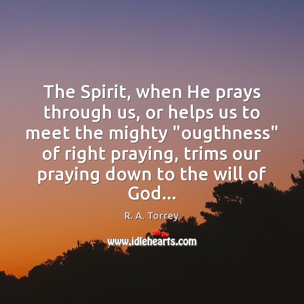 The Spirit, when He prays through us, or helps us to meet Image