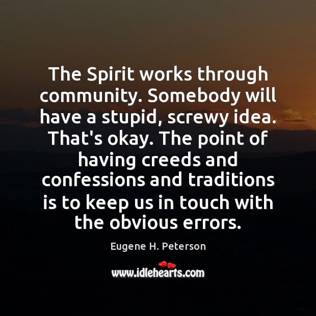The Spirit works through community. Somebody will have a stupid, screwy idea. Image