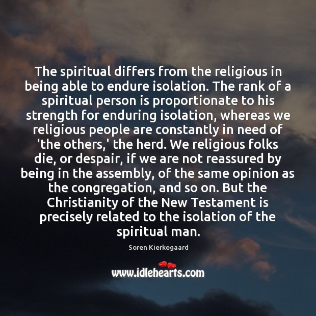 The spiritual differs from the religious in being able to endure isolation. Image