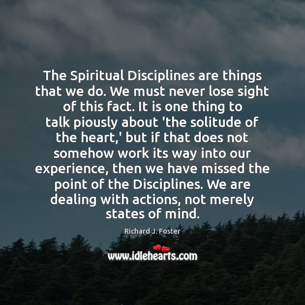 The Spiritual Disciplines are things that we do. We must never lose Richard J. Foster Picture Quote