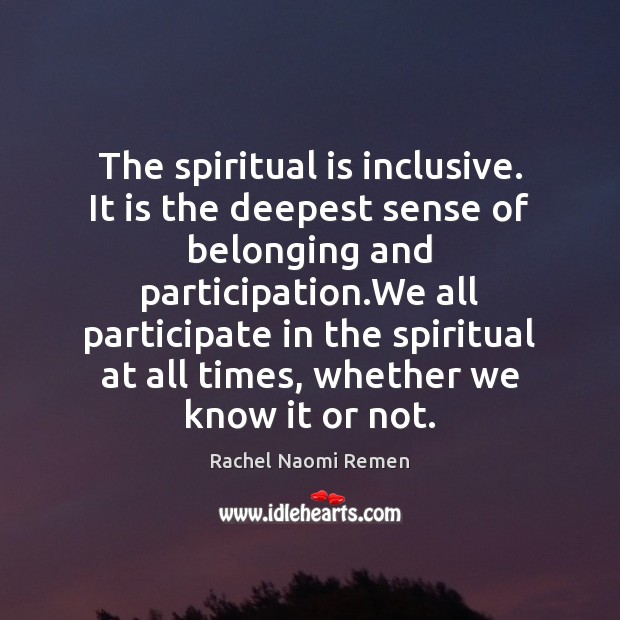 The spiritual is inclusive. It is the deepest sense of belonging and Image