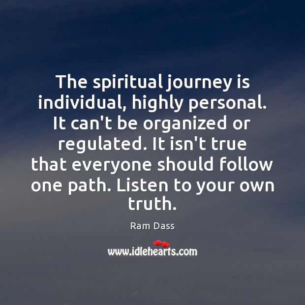 The spiritual journey is individual, highly personal. It can’t be organized or Ram Dass Picture Quote