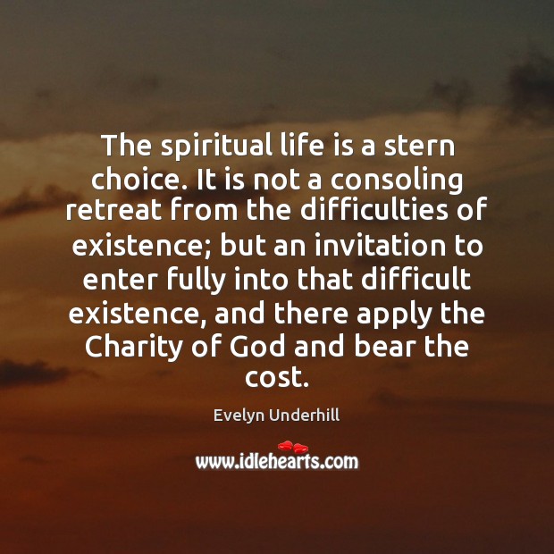 The spiritual life is a stern choice. It is not a consoling Evelyn Underhill Picture Quote