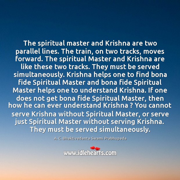 The spiritual master and Krishna are two parallel lines. The train, on A. C. Bhaktivedanta Swami Prabhupada Picture Quote
