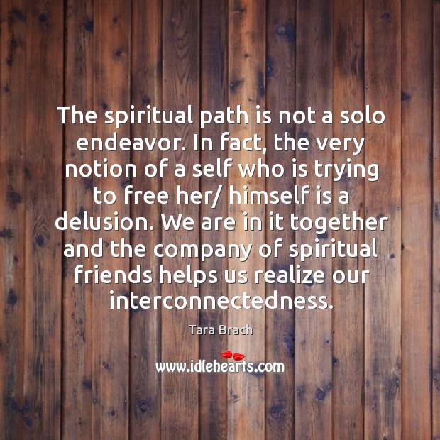 The spiritual path is not a solo endeavor. In fact, the very Image