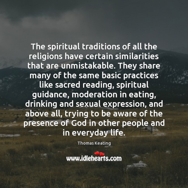 The spiritual traditions of all the religions have certain similarities that are Thomas Keating Picture Quote