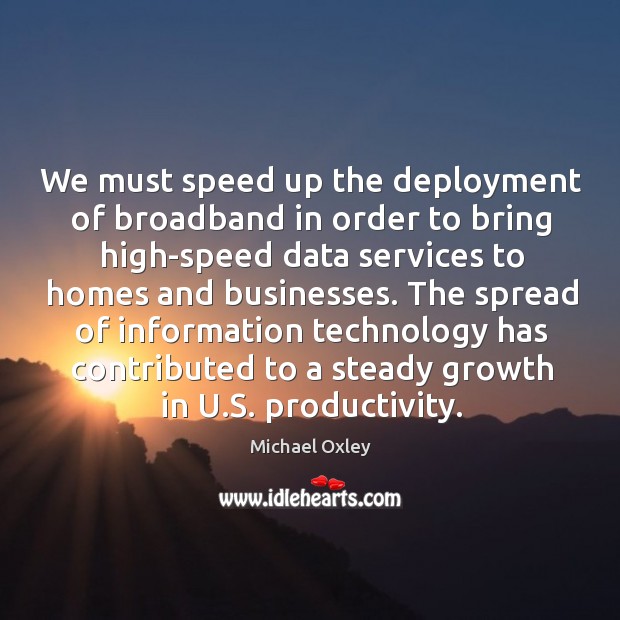 The spread of information technology has contributed to a steady growth in u.s. Productivity. Michael Oxley Picture Quote