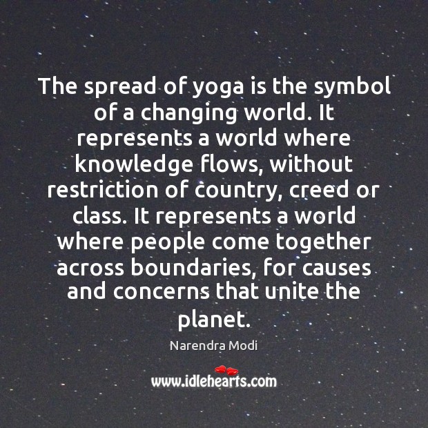 The spread of yoga is the symbol of a changing world. It Narendra Modi Picture Quote