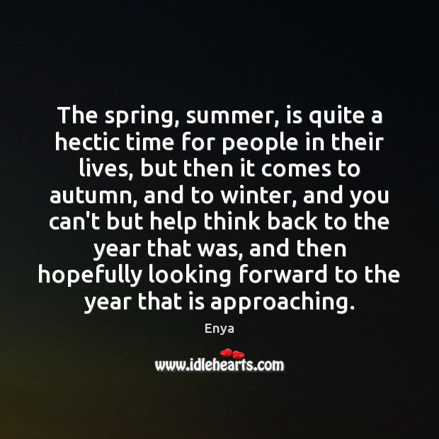 The spring, summer, is quite a hectic time for people in their Image