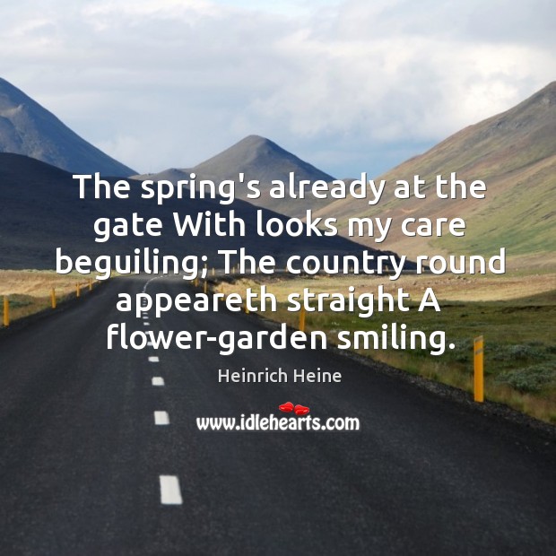 The spring’s already at the gate With looks my care beguiling; The Image