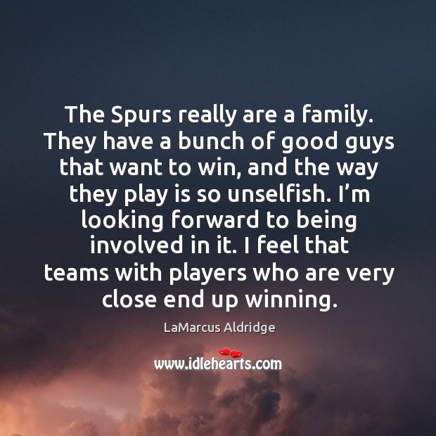 The Spurs really are a family. They have a bunch of good LaMarcus Aldridge Picture Quote