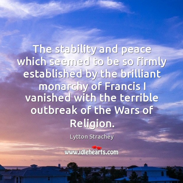 The stability and peace which seemed to be so firmly established by the brilliant Lytton Strachey Picture Quote