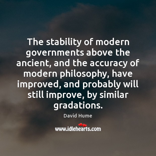 The stability of modern governments above the ancient, and the accuracy of 