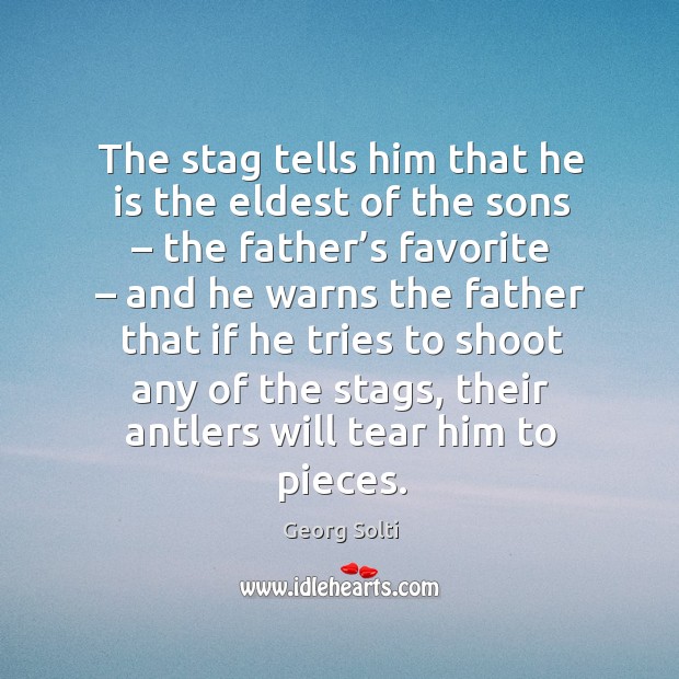 The stag tells him that he is the eldest of the sons – the father’s favorite Image