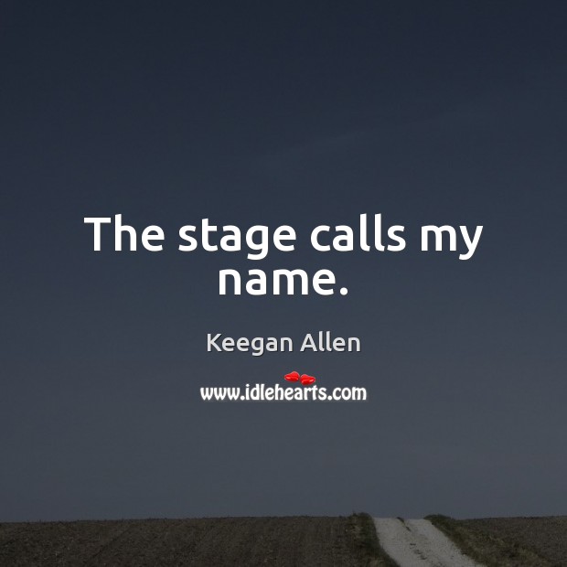 The stage calls my name. Image