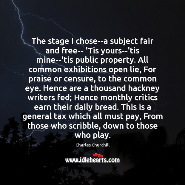 The stage I chose–a subject fair and free– ‘Tis yours–’tis mine–’tis public Lie Quotes Image