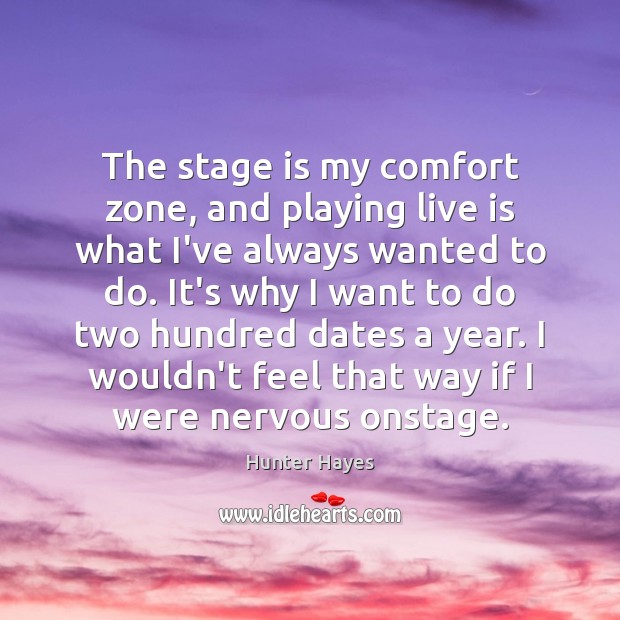 The stage is my comfort zone, and playing live is what I’ve Hunter Hayes Picture Quote