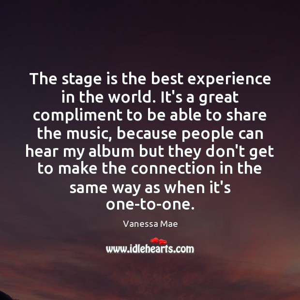 The stage is the best experience in the world. It’s a great Vanessa Mae Picture Quote