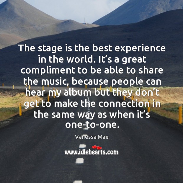 The stage is the best experience in the world. Vanessa Mae Picture Quote