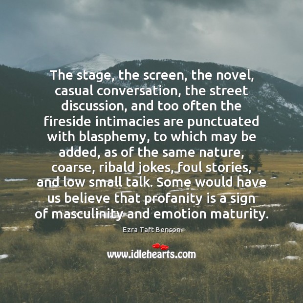 The stage, the screen, the novel, casual conversation, the street discussion, and Image