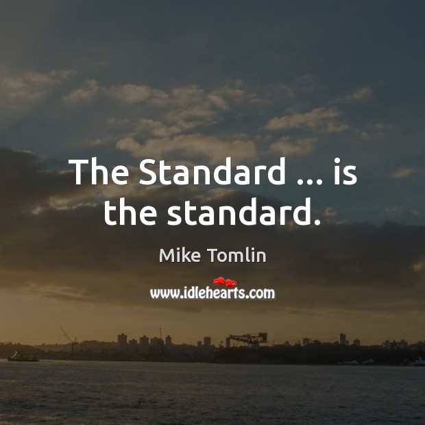 The Standard … is the standard. Image