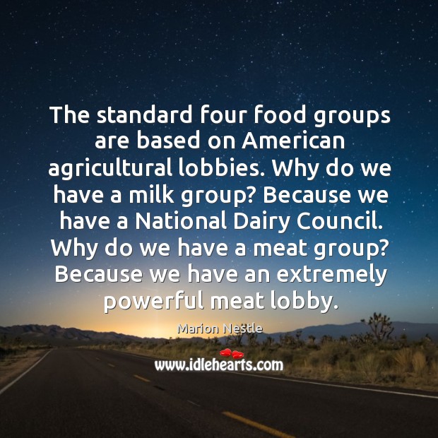 The standard four food groups are based on American agricultural lobbies. Why Image