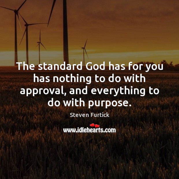 The standard God has for you has nothing to do with approval, Steven Furtick Picture Quote