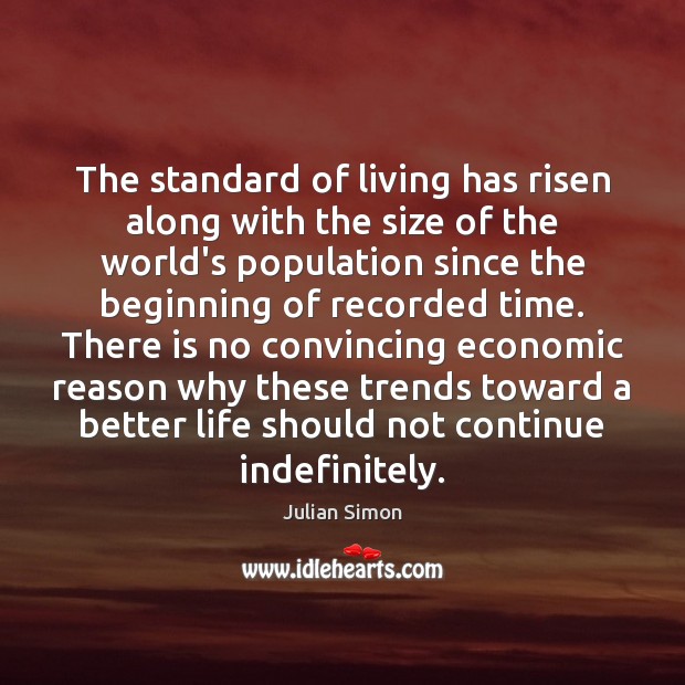 The standard of living has risen along with the size of the Julian Simon Picture Quote