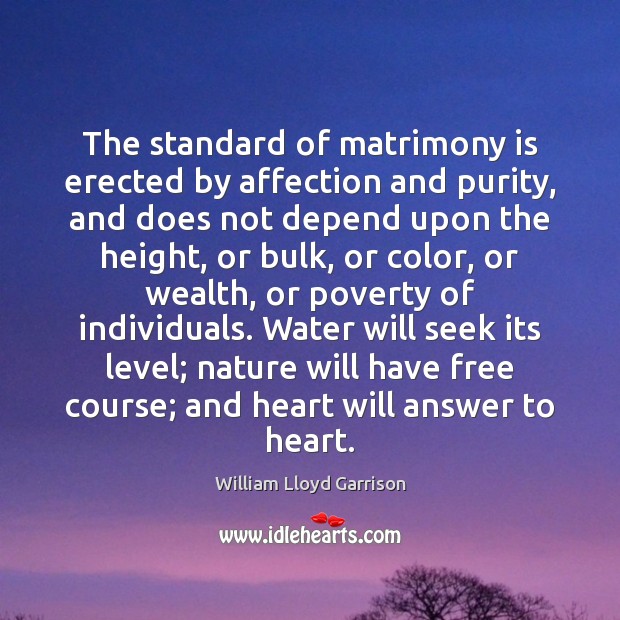 The standard of matrimony is erected by affection and purity, and does William Lloyd Garrison Picture Quote