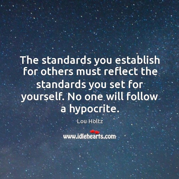 The standards you establish for others must reflect the standards you set Lou Holtz Picture Quote