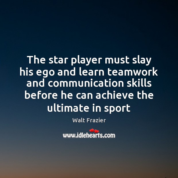 The star player must slay his ego and learn teamwork and communication Teamwork Quotes Image
