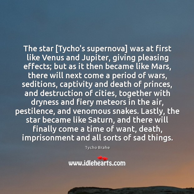 The star [Tycho’s supernova] was at first like Venus and Jupiter, giving Tycho Brahe Picture Quote
