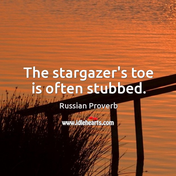 The stargazer’s toe is often stubbed. Image