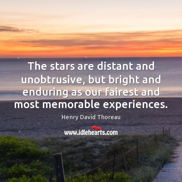 The stars are distant and unobtrusive, but bright and enduring as our Henry David Thoreau Picture Quote