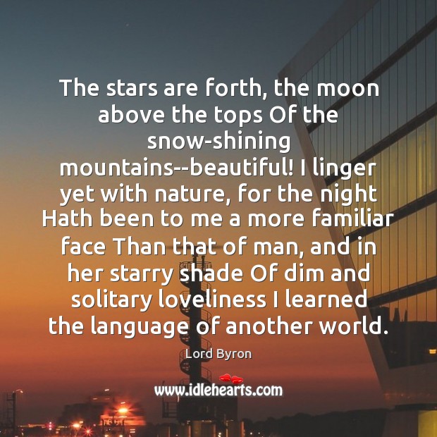The stars are forth, the moon above the tops Of the snow-shining Lord Byron Picture Quote